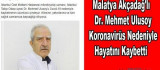 Akçadağ'lı Dr. Mehmet Ulusoy Virüsten Hayatını Kaybetti