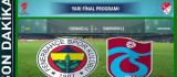 Fenerbahçe-Trabzon Kupa Maçı 16 Haziran'da Oynanacak