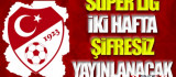 Süper Lig Maçları İki Hafta Şifresiz Yayınlanacak